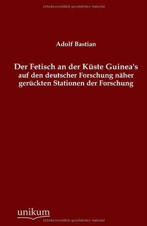 Bastian, A: Fetisch an der Küste Guinea's auf den deutscher