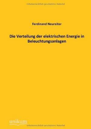 Neureiter, F: Verteilung der elektrischen Energie in Beleuch