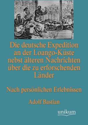 Bastian, A: Die deutsche Expedition an der Loango-Küste nebs