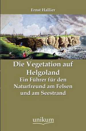 Die Vegetation auf Helgoland de Ernst Hallier