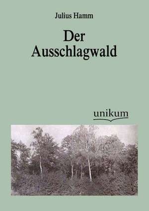 Der Ausschlagwald de Julius Hamm