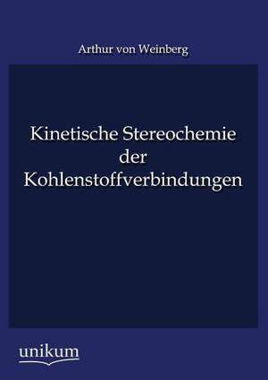 Kinetische Stereochemie der Kohlenstoffverbindungen de Arthur Von Weinberg