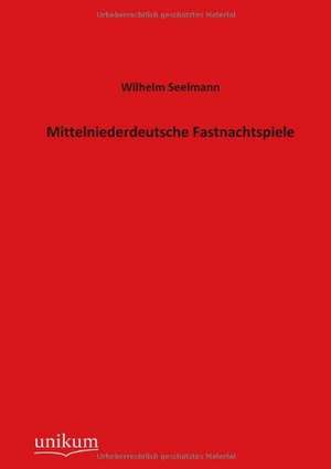 Mittelniederdeutsche Fastnachtspiele de Wilhelm Seelmann