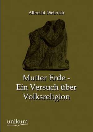 Mutter Erde - Ein Versuch über Volksreligion de Albrecht Dieterich