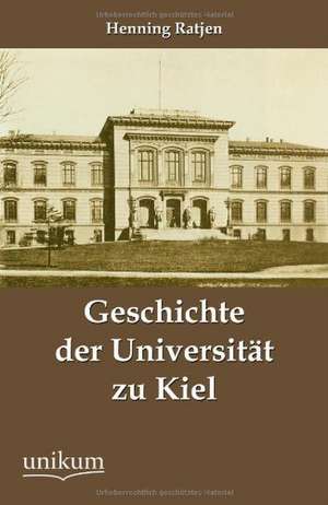 Geschichte der Universität zu Kiel de Henning Ratjen