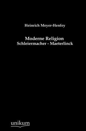 Moderne Religion de Heinrich Meyer-Henfey