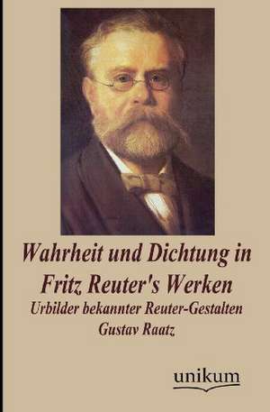 Wahrheit und Dichtung in Fritz Reuter's Werken de Gustav Raatz