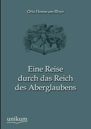 Eine Reise durch das Reich des Aberglaubens de Otto Henne Am Rhyn