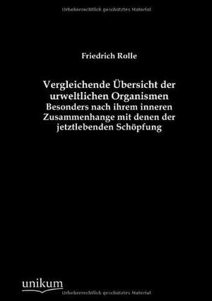 Vergleichende Übersicht der urweltlichen Organismen de Friedrich Rolle