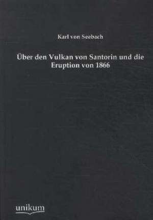 Seebach, K: Über den Vulkan von Santorin und die Eruption vo