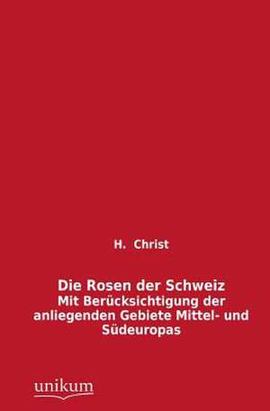 Christ, H: Rosen der Schweiz