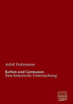 Holtzmann, A: Kelten und Germanen