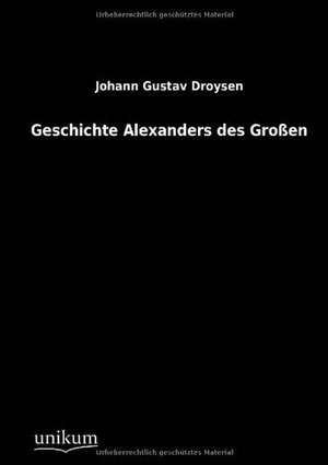 Droysen, J: Geschichte Alexanders des Großen