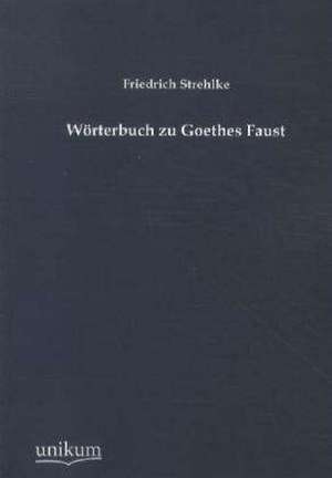 Wörterbuch zu Goethes Faust de Friedrich Strehlke