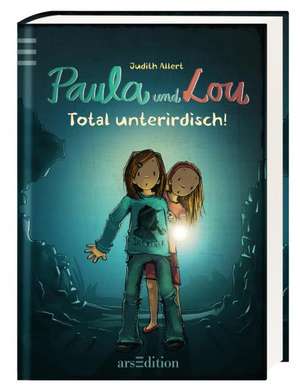 Paula und Lou 07. Total unterirdisch! de Judith Allert