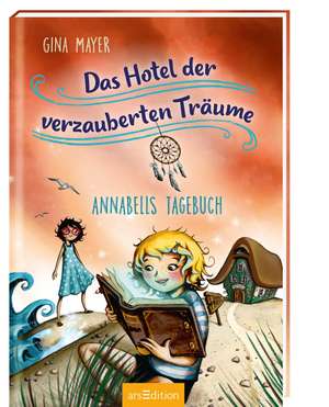 Das Hotel der verzauberten Träume - Annabells Tagebuch de Gina Mayer