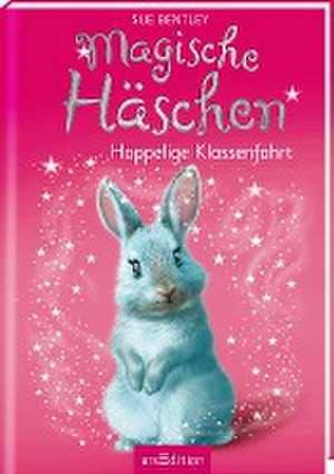 Magische Häschen - Hoppelige Klassenfahrt de Sue Bentley