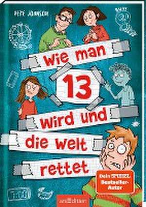 Wie man 13 wird und die Welt rettet (Wie man 13 wird 3) de Pete Johnson