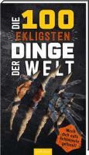 Die 100 ekligsten Dinge der Welt de Anna Claybourne