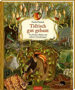 Tierisch gut gebaut - Von Nestern, Höhlen und anderen Tierwohnungen de Emilia Dziubak