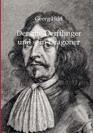 Der alte Derfflinger und sein Dragoner de Georg Hiltl