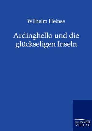 Ardinghello und die glückseligen Inseln de Wilhelm Heinse