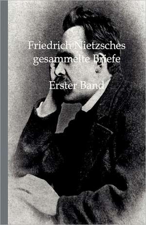 Friedrich Nietzsches Gesammelte Briefe de Friedrich Nietzsche