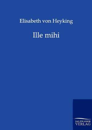 Ille mihi de Elisabeth Von Heyking