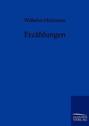 Erzählungen de Wilhelm Holzamer