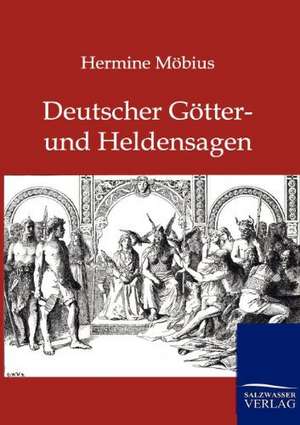 Deutsche Götter- und Heldensagen de Hermine Möbius