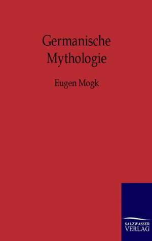 Germanische Mythologie de Eugen Mogk