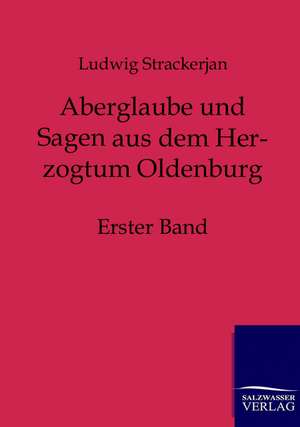 Aberglaube und Sagen aus dem Herzogtum Oldenburg de Ludwig Strackerjan