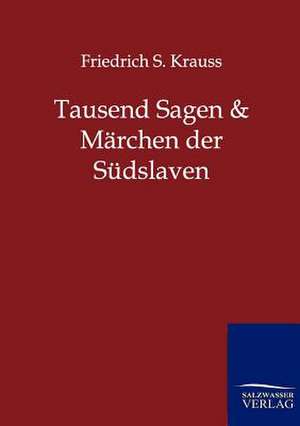 Tausend Sagen und Märchen der Südslaven de Friedrich S. Krauss