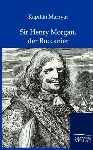 Sir Henry Morgan, der Buccanier de Kapitän Frederick Marryat