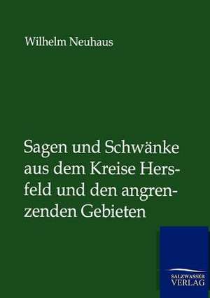 Sagen und Schwänke aus dem Kreise Hersfeld und den angrenzenden Gebieten de Wilhelm Neuhaus