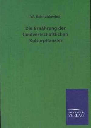 Die Ernährung der landwirtschaftlichen Kulturpflanzen de W. Schneidewind