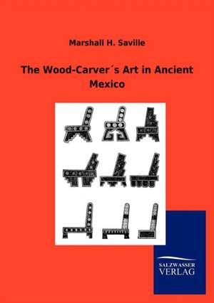 The Wood-Carver S Art in Ancient Mexico: La Nueva Cultura del Reciclaje de Marshall H. Saville