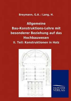 Allgemeine Bau-Konstruktions-Lehre mit besonderer Beziehung auf das Hochbauwesen de G. A. Breymann