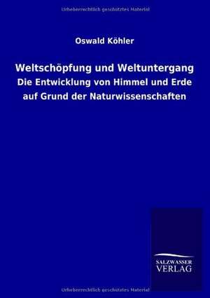 Weltschöpfung und Weltuntergang de Oswald Köhler