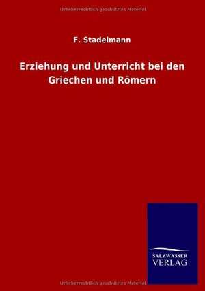 Erziehung und Unterricht bei den Griechen und Römern de F. Stadelmann