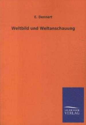 Weltbild und Weltanschauung de E. Dennert