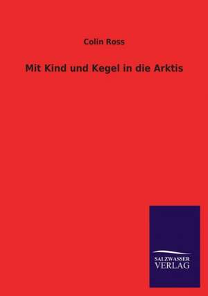 Mit Kind Und Kegel in Die Arktis: La Nueva Cultura del Reciclaje de Colin Ross