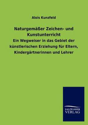 Naturgemäßer Zeichen- und Kunstunterricht de Alois Kunzfeld