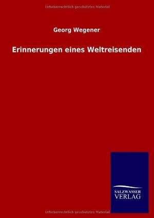 Erinnerungen eines Weltreisenden de Georg Wegener