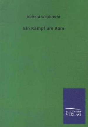 Ein Kampf um Rom de Richard Weitbrecht