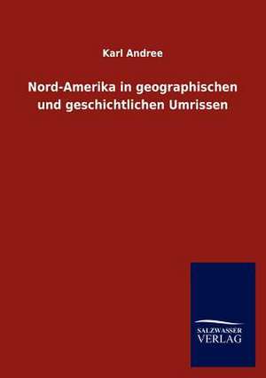 Nord-Amerika in geographischen und geschichtlichen Umrissen de Karl Andree