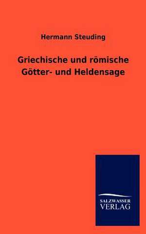 Griechische und römische Götter- und Heldensage de Hermann Steuding