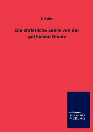 Die christliche Lehre von der göttlichen Gnade de J. Kuhn