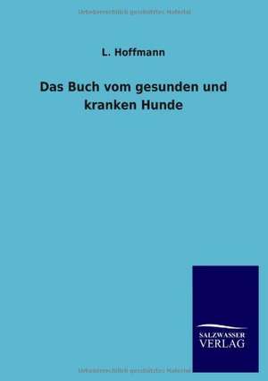 Das Buch vom gesunden und kranken Hunde de L. Hoffmann