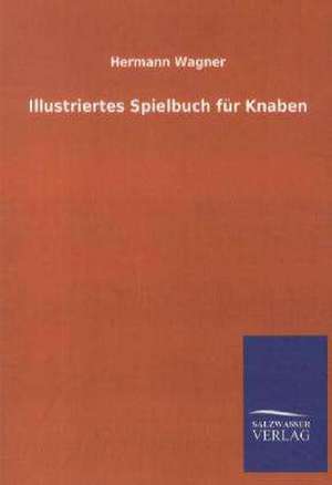 Illustriertes Spielbuch für Knaben de Hermann Wagner